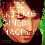 BT, These Re-Imagined Machines (CD)