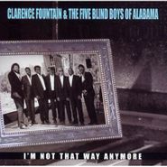 Clarence Fountain & The Five Blind Boys Of Alabama, I'm Not That Way Anymore (CD)