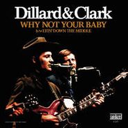 Dillard & Clark, Why Not Your Baby b/w Lyin' Down The Middle [RECORD STORE DAY 2012] (7")