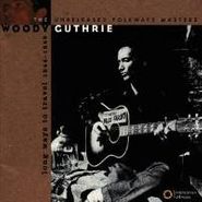 Woody Guthrie, Long Ways To Travel: The Unreleased Folkways Masters 1944-1949 (CD)