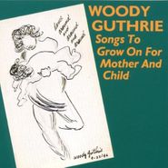 Woody Guthrie, Songs To Grow On For Mother And Child