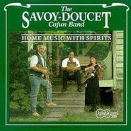 Savoy-Doucet Cajun Band, Home Music with Spirits