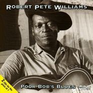 Robert Pete Williams, Poor Bob's Blues