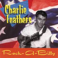 Charlie Feathers, Rock-A-Billy: Rare & Unissued Recordings (CD)