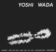 Yoshi Wada, Lament For The Rise & Fall Of The Elphantine Croco [24 Bit Remastered] [Reissue] (CD)