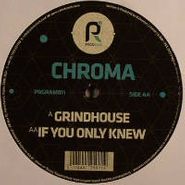 Chroma, Grindhouse/If You Only Knew (12")