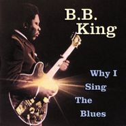 B.B. King, Why I Sing The Blues (CD)