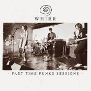 Whirr, Part Time Punks Sessions [RECORD STORE DAY] (7")