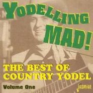 Various Artists, Yodeling Mad!: The Best of Country Yodel, Volume 1