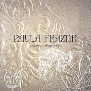 Paula Frazer, Leave The Sad Things Behind