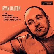 Ryan Dalton, Im Married Let Me Tell You Abo (CD)