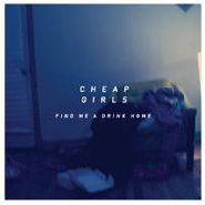 Cheap Girls, Find Me A Drink Home (CD)
