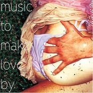 Various Artists, Music To Make Love By
