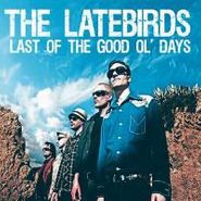 The Latebirds, Last Of The Good Ol' Days (CD)