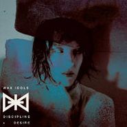 Wax Idols, Discipline + Desire (Cassette)