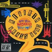 Rebirth Brass Band, Why You Worried 'Bout Me? (CD)