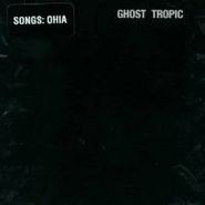 Songs: Ohia, Ghost Tropic (LP)