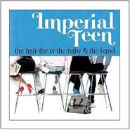 Imperial Teen, The Hair The TV The Baby & The Band (CD)