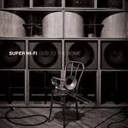 Super Hi-Fi, Dub To The Bone (LP)