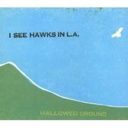 I See Hawks In L.A., Hallowed Ground (CD)