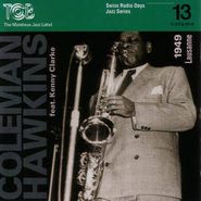 Coleman Hawkins, Swiss Radio Days Jazz Series, Vol. 13: Lausanne 1949