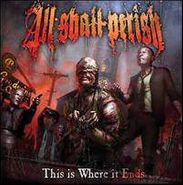 All Shall Perish, This Is Where It Ends (LP)