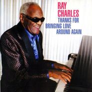 Ray Charles, Thanks for Bringing Love Around Again