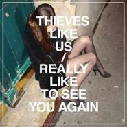 Thieves Like Us, Really Like To See You Again (12")