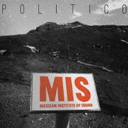 Mexican Institute Of Sound, Politico (LP)