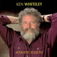 Ken Whiteley, Acoustic Eclectic (CD)