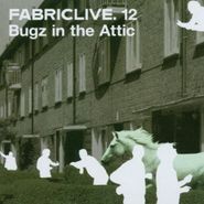 Bugz In The Attic, Fabriclive.12