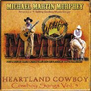 Michael Martin Murphy, Cowboy Songs, Vol. V: Heartland Cowboy (CD)