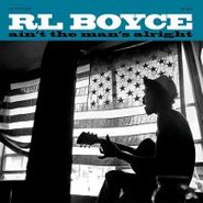 R.L. Boyce, Ain't The Man's Alright (LP)