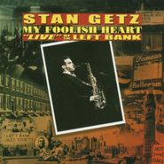 Stan Getz, My Foolish Heart: Live at the Left Bank