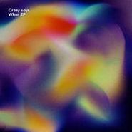 Anonym, Crazy Says What EP (12")