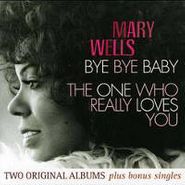 Mary Wells, Bye Bye Baby / The One Who Really Loves You [Bonus Tracks] (CD)