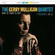 Gerry Mulligan Quartet, What Is There To Say? [180 Gram Vinyl] (LP)