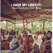 Various Artists, I Have My Liberty!: Gospel Sounds from Accra, Ghana (CD)