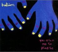 Bullion, You Drive Me To Plastic (CD)