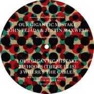 John Tejada & Justin Maxwell, Our Gigantic Mistake (12")