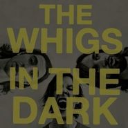 The Whigs, In The Dark (CD)