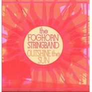 The Foghorn Stringband, Outshine The Sun (CD)