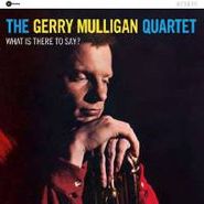 Gerry Mulligan Quartet, What Is There To Say? (CD)