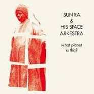 Sun Ra And His Space Arkestra, What Planet Is This? (LP)