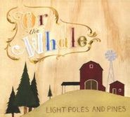Or, The Whale, Light Poles and Pines [Home Grown] (CD)
