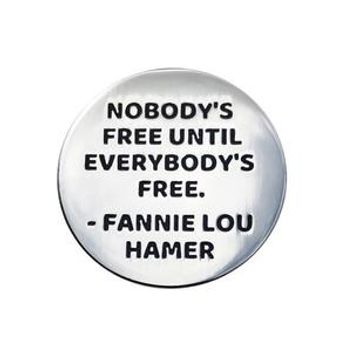 Fannie Lou Hamer-Nobody's Free Until Everybody's Free (Pin)